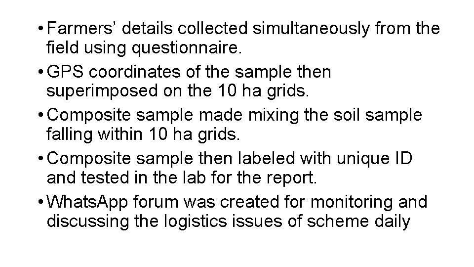  • Farmers’ details collected simultaneously from the field using questionnaire. • GPS coordinates
