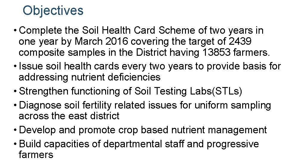 Objectives • Complete the Soil Health Card Scheme of two years in one year