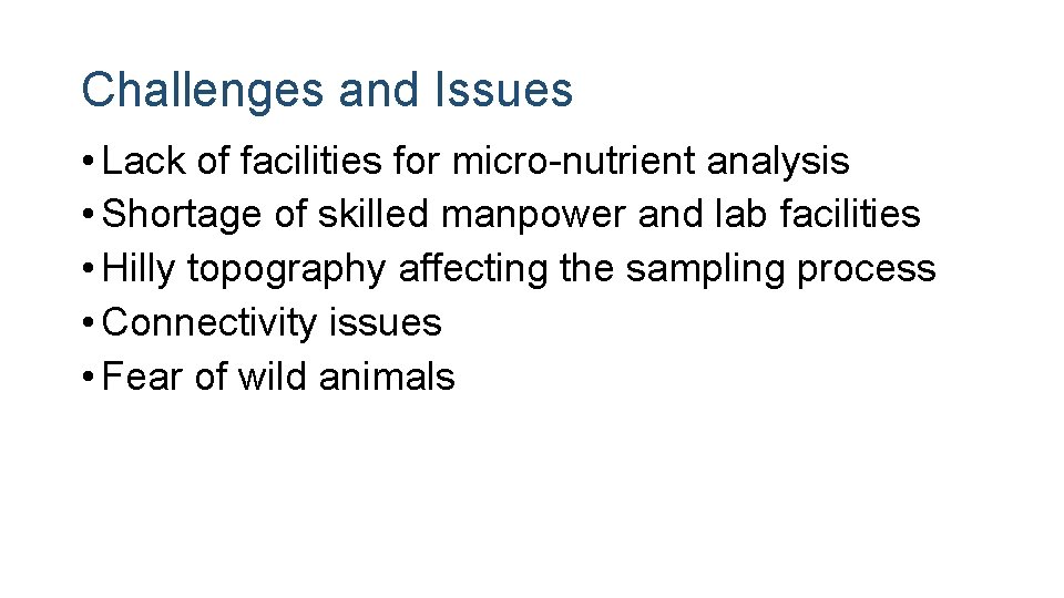Challenges and Issues • Lack of facilities for micro-nutrient analysis • Shortage of skilled