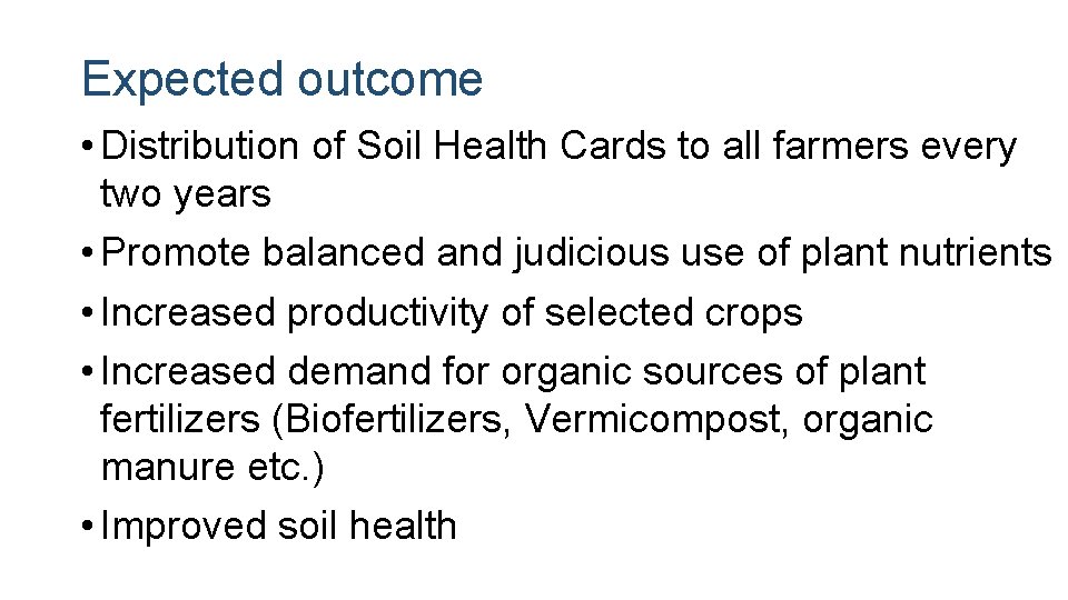 Expected outcome • Distribution of Soil Health Cards to all farmers every two years
