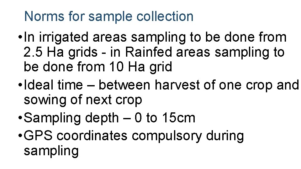 Norms for sample collection • In irrigated areas sampling to be done from 2.