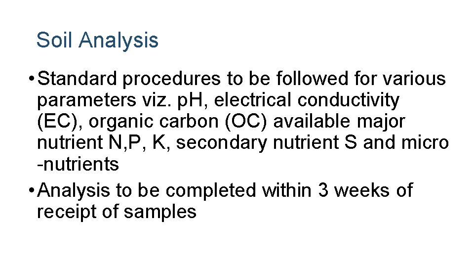 Soil Analysis • Standard procedures to be followed for various parameters viz. p. H,