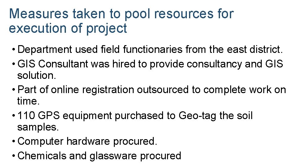 Measures taken to pool resources for execution of project • Department used field functionaries