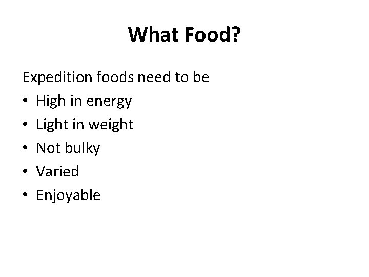 What Food? Expedition foods need to be • High in energy • Light in