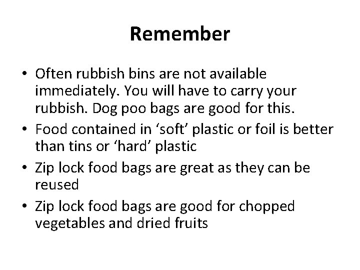 Remember • Often rubbish bins are not available immediately. You will have to carry