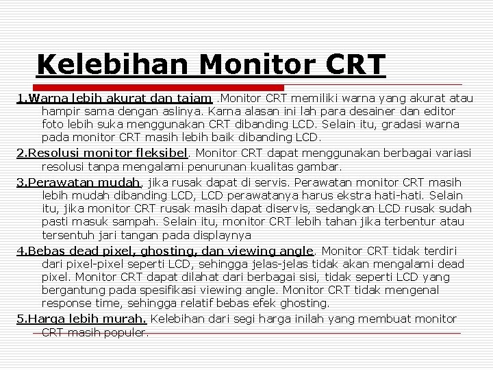 Kelebihan Monitor CRT 1. Warna lebih akurat dan tajam. Monitor CRT memiliki warna yang