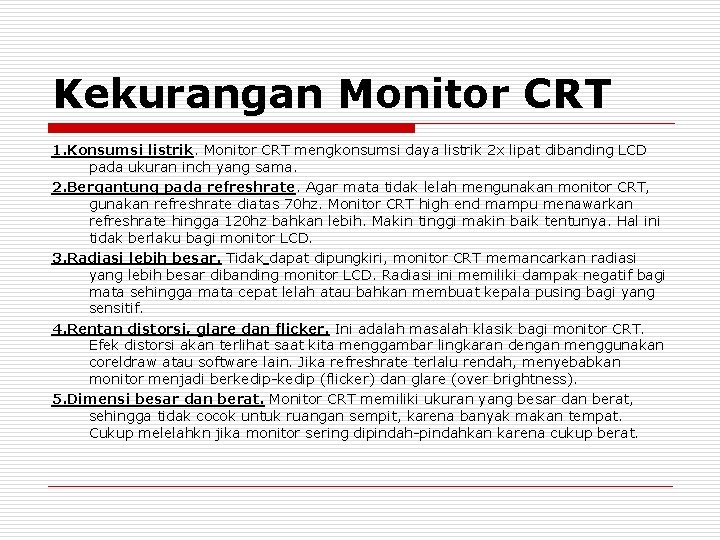 Kekurangan Monitor CRT 1. Konsumsi listrik. Monitor CRT mengkonsumsi daya listrik 2 x lipat