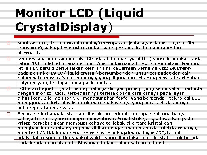 Monitor LCD (Liquid Crystal. Display) o o Monitor LCD (Liquid Crystal Display) merupakan jenis