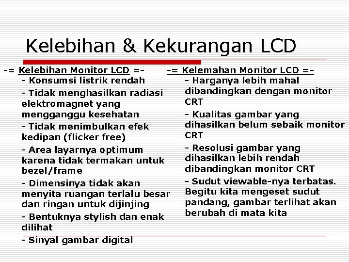Kelebihan & Kekurangan LCD -= Kelebihan Monitor LCD =-= Kelemahan Monitor LCD =- Konsumsi
