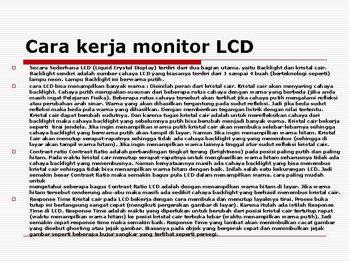 Cara kerja monitor LCD o o Secara Sederhana LCD (Liquid Crystal Display) terdiri dari