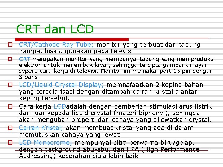 CRT dan LCD o CRT/Cathode Ray Tube; monitor yang terbuat dari tabung hampa, bisa