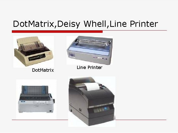 Dot. Matrix, Deisy Whell, Line Printer Dot. Matrix Line Printer 