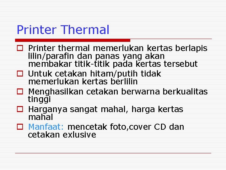 Printer Thermal o Printer thermal memerlukan kertas berlapis lilin/parafin dan panas yang akan membakar