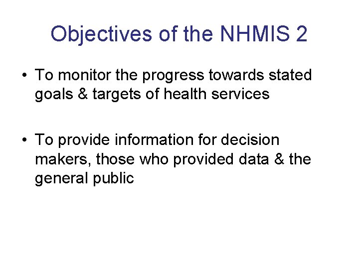 Objectives of the NHMIS 2 • To monitor the progress towards stated goals &
