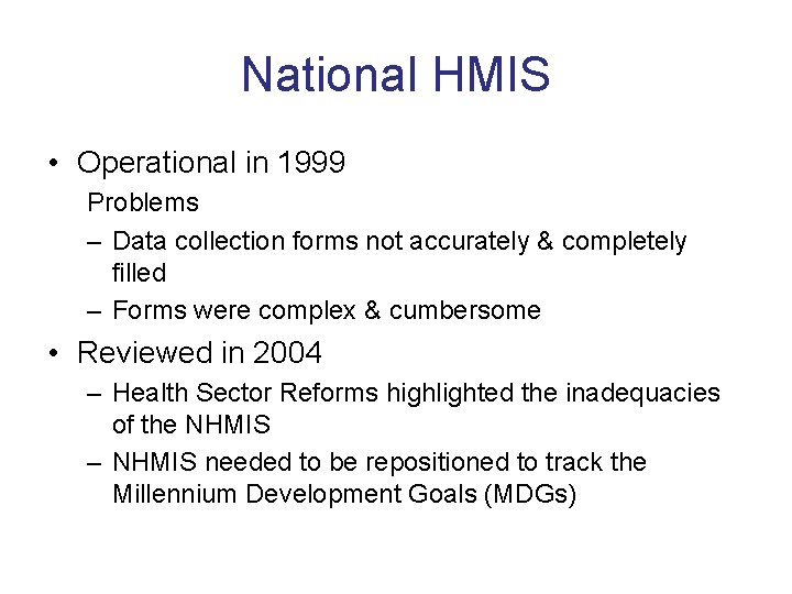 National HMIS • Operational in 1999 Problems – Data collection forms not accurately &