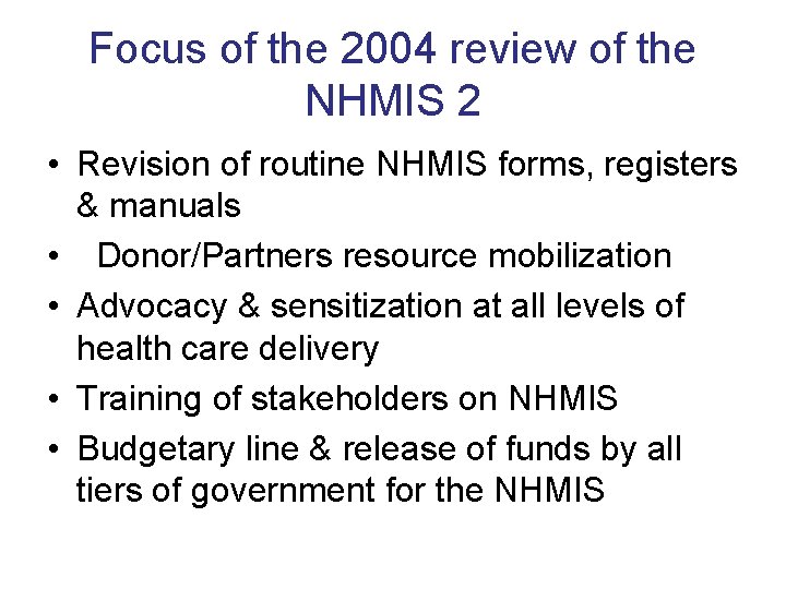 Focus of the 2004 review of the NHMIS 2 • Revision of routine NHMIS