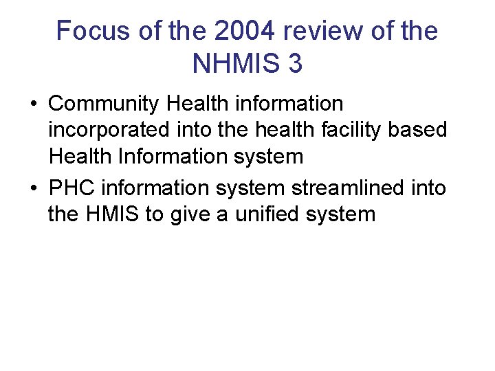 Focus of the 2004 review of the NHMIS 3 • Community Health information incorporated