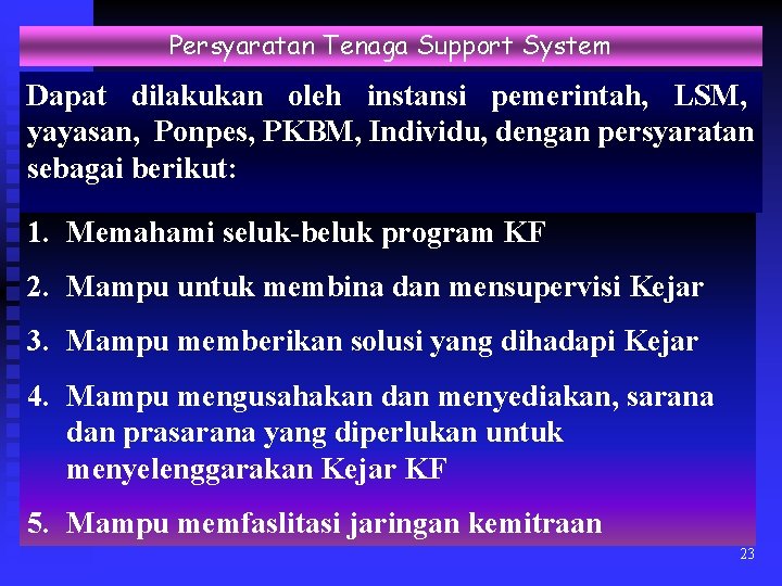 Persyaratan Tenaga Support System Dapat dilakukan oleh instansi pemerintah, LSM, yayasan, Ponpes, PKBM, Individu,