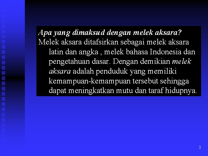 Apa yang dimaksud dengan melek aksara? Melek aksara ditafsirkan sebagai melek aksara latin dan