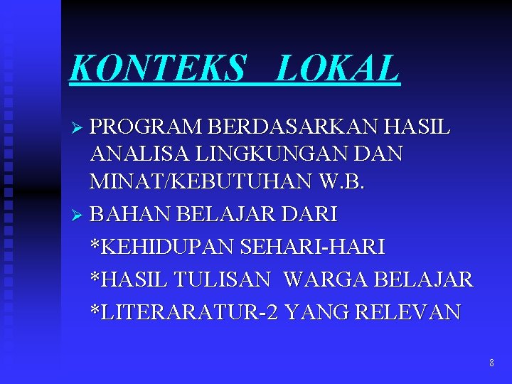 KONTEKS LOKAL Ø PROGRAM BERDASARKAN HASIL ANALISA LINGKUNGAN DAN MINAT/KEBUTUHAN W. B. Ø BAHAN