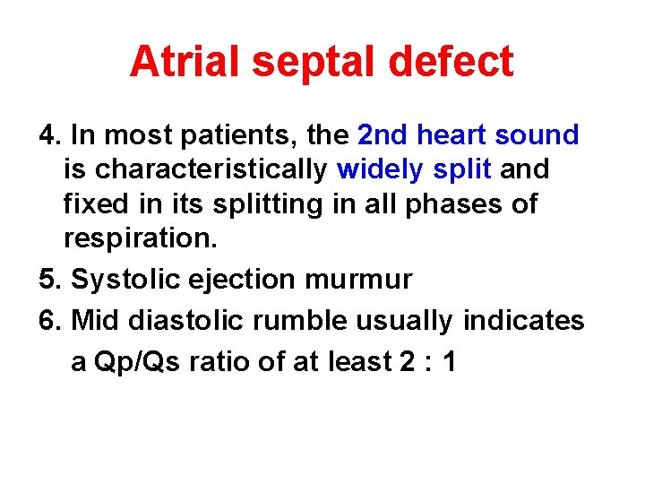 Atrial septal defect 4. In most patients, the 2 nd heart sound is characteristically