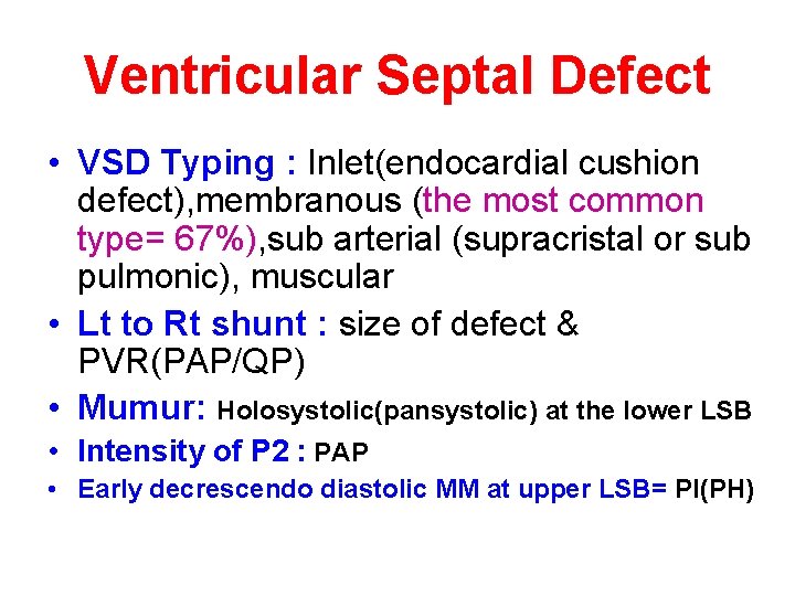 Ventricular Septal Defect • VSD Typing : Inlet(endocardial cushion defect), membranous (the most common