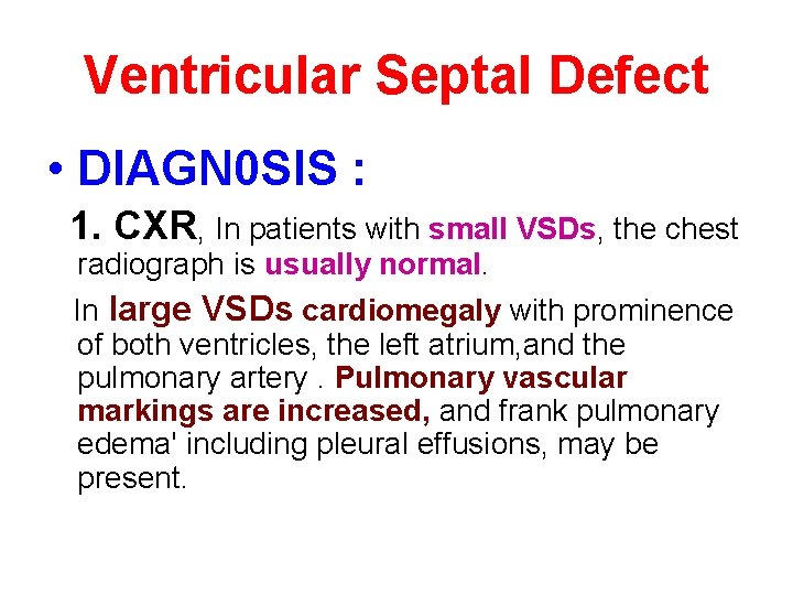 Ventricular Septal Defect • DIAGN 0 SIS : 1. CXR, In patients with small