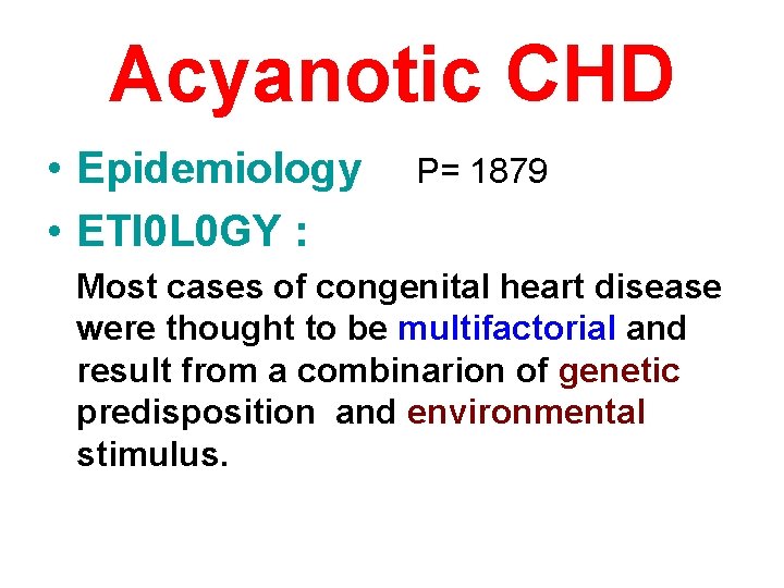 Acyanotic CHD • Epidemiology • ETI 0 L 0 GY : P= 1879 Most
