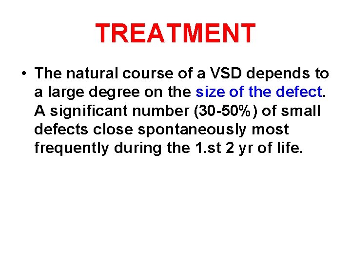 TREATMENT • The natural course of a VSD depends to a large degree on