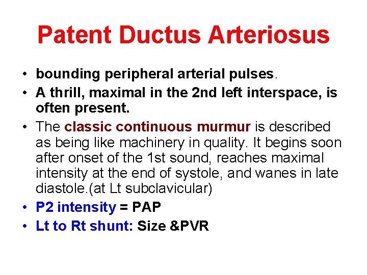 Patent Ductus Arteriosus • bounding peripheral arterial pulses. • A thrill, maximal in the