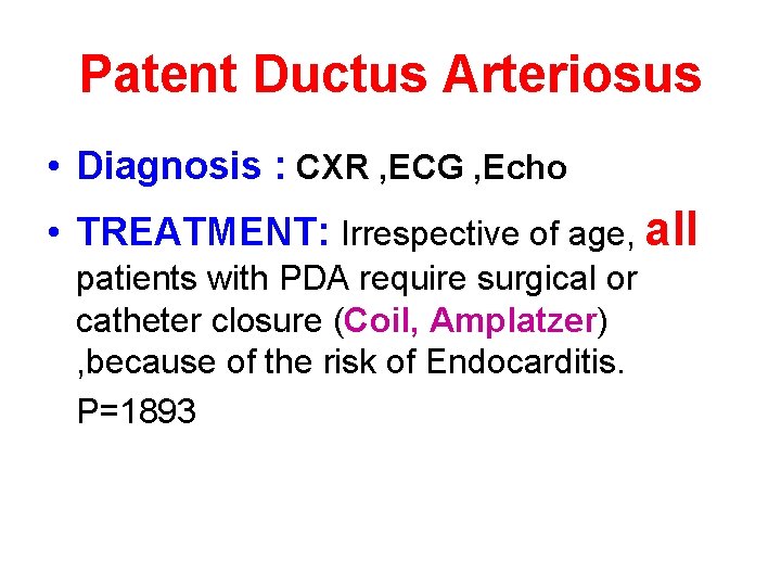 Patent Ductus Arteriosus • Diagnosis : CXR , ECG , Echo • TREATMENT: Irrespective