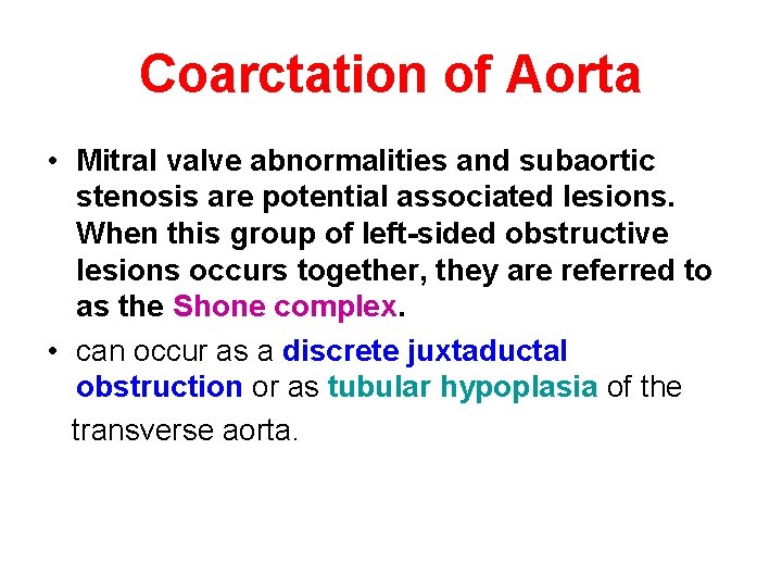 Coarctation of Aorta • Mitral valve abnormalities and subaortic stenosis are potential associated lesions.