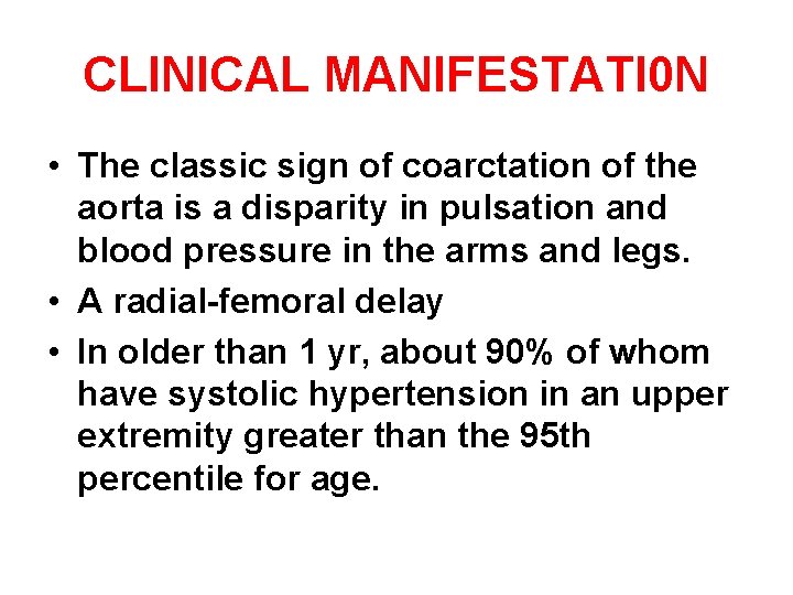 CLINICAL MANIFESTATI 0 N • The classic sign of coarctation of the aorta is