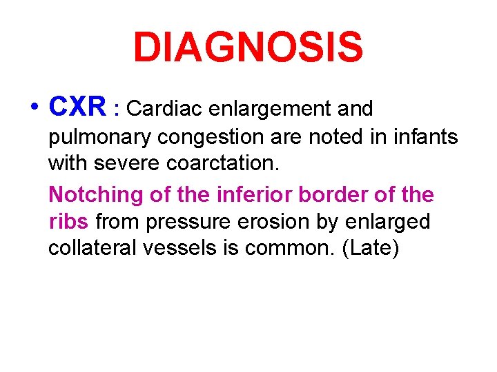 DIAGNOSIS • CXR : Cardiac enlargement and pulmonary congestion are noted in infants with