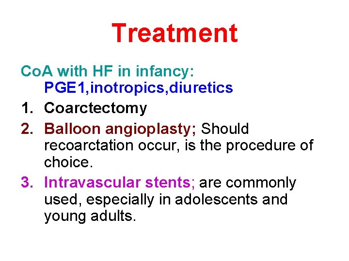 Treatment Co. A with HF in infancy: PGE 1, inotropics, diuretics 1. Coarctectomy 2.