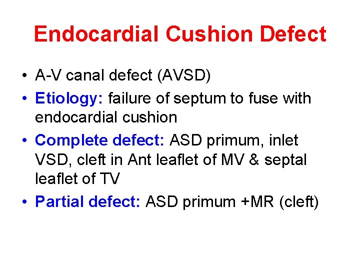 Endocardial Cushion Defect • A-V canal defect (AVSD) • Etiology: failure of septum to