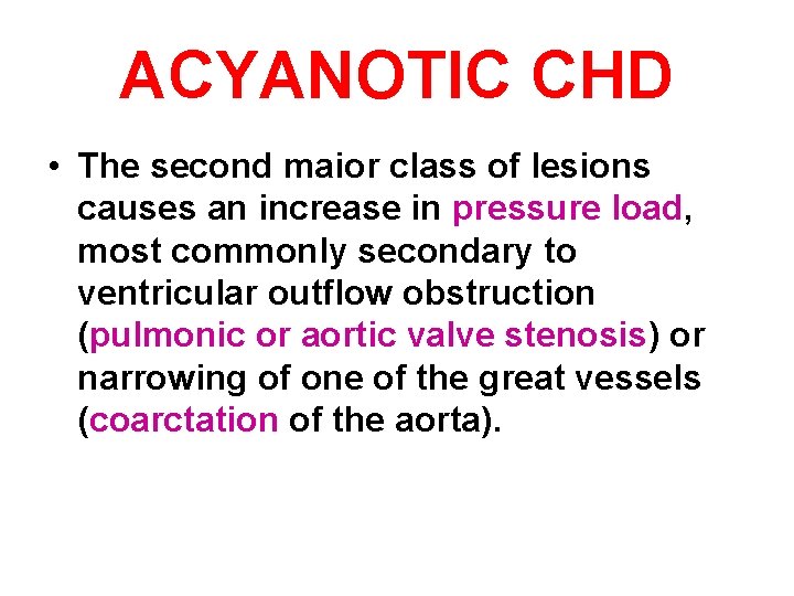 ACYANOTIC CHD • The second maior class of lesions causes an increase in pressure