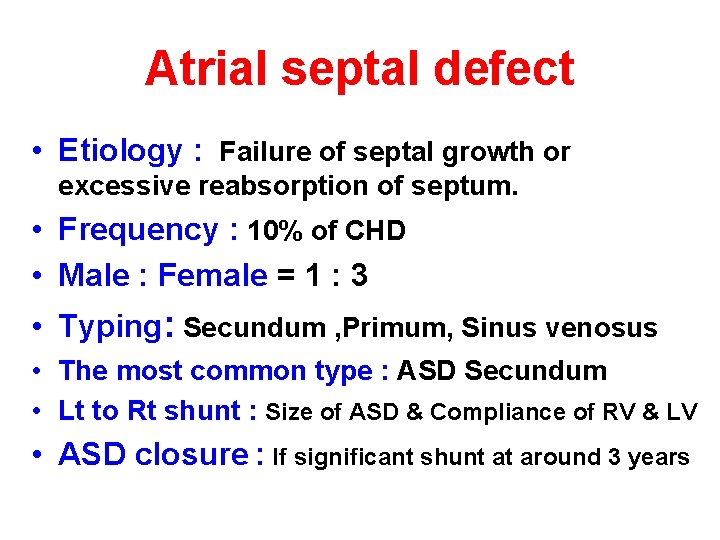 Atrial septal defect • Etiology : Failure of septal growth or excessive reabsorption of