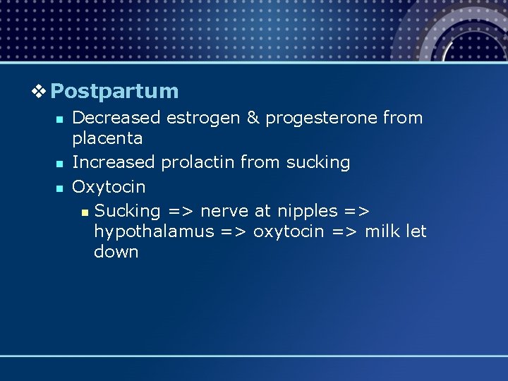 v Postpartum n n n Decreased estrogen & progesterone from placenta Increased prolactin from