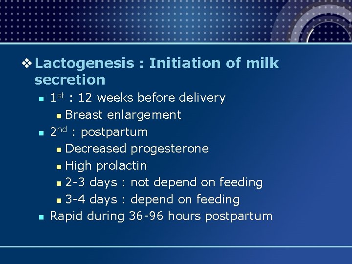 v Lactogenesis : Initiation of milk secretion n 1 st : 12 weeks before