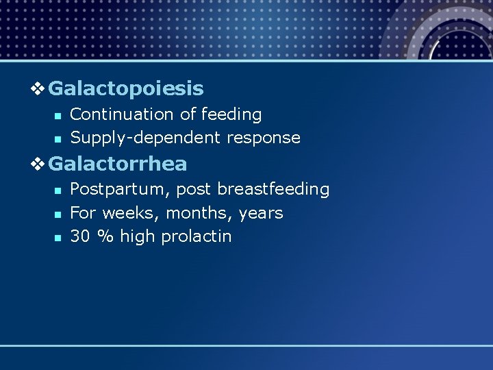 v Galactopoiesis n n Continuation of feeding Supply-dependent response v Galactorrhea n n n