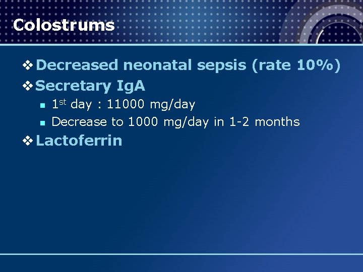 Colostrums v Decreased neonatal sepsis (rate 10%) v Secretary Ig. A n n 1