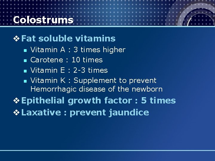 Colostrums v Fat soluble vitamins n n Vitamin A : 3 times higher Carotene