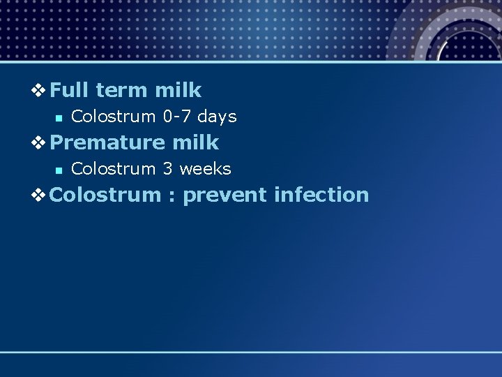 v Full term milk n Colostrum 0 -7 days v Premature milk n Colostrum