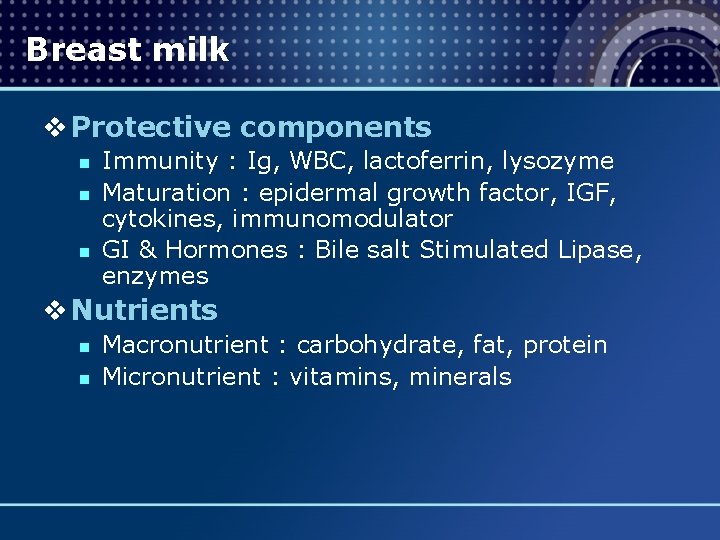 Breast milk v Protective components n n n Immunity : Ig, WBC, lactoferrin, lysozyme