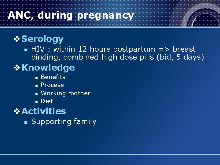 ANC, during pregnancy v Serology n HIV : within 12 hours postpartum => breast