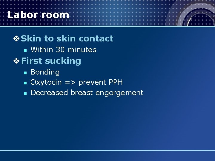 Labor room v Skin to skin contact n Within 30 minutes v First sucking