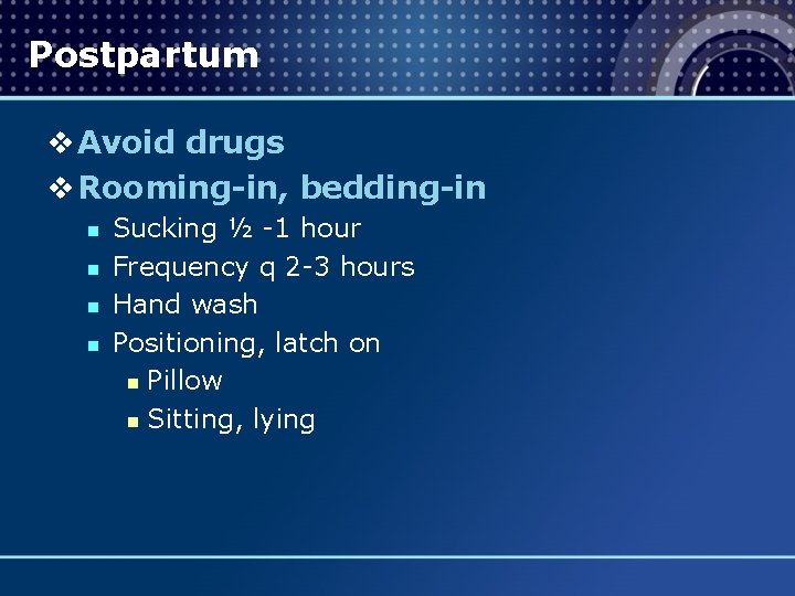 Postpartum v Avoid drugs v Rooming-in, bedding-in n n Sucking ½ -1 hour Frequency