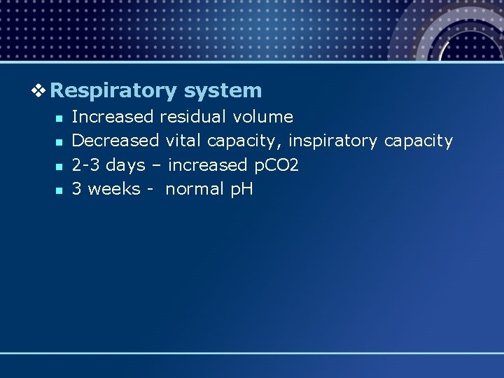 v Respiratory system n n Increased residual volume Decreased vital capacity, inspiratory capacity 2