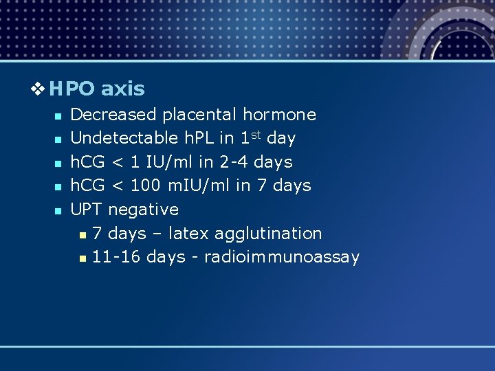 v HPO axis n n n Decreased placental hormone Undetectable h. PL in 1